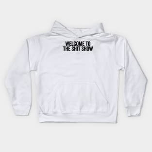 Welcome To The Shit Show Black Kids Hoodie